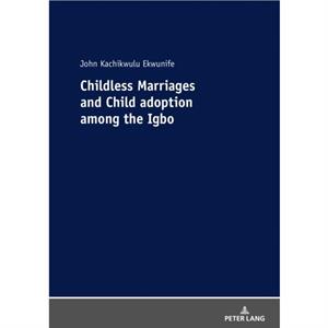 Childless Marriages and Child adoption among the Igbo by John Kachikwulu Ekwunife