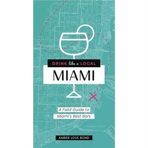 Drink Like a Local Miami by Amber Love Bond