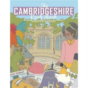 The Cambridgeshire Cook Book A Celebration of the Amazing Food  Drink on Our Doorstep by Carlton Reid