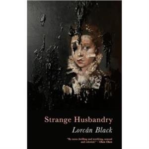 Strange Husbandry by Lorcan Black