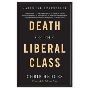 Death of the Liberal Class by Chris Hedges