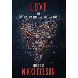 Love and Other Criminal Behavior by Nikki Dolson