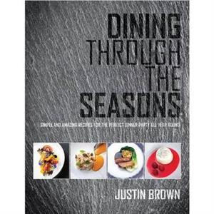 Dining Through the Seasons by Justin Brown