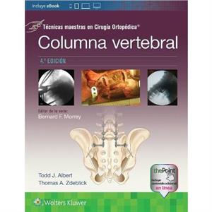 Tecnicas maestras en Cirugia Ortopedica. Columna vertebral by Thomas A. Zdeblick