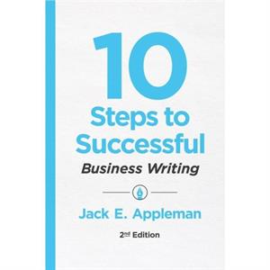10 Steps to Successful Business Writing 2nd Edition by Jack E. Appleman