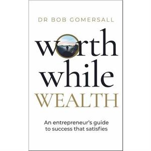 Worthwhile Wealth by Dr. Bob Gomersall