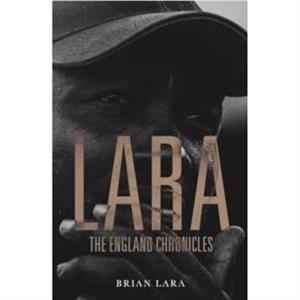 LARA The England Chronicles by Brian Lara