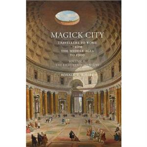 Magick City Travellers to Rome from the Middle Ages to 1900 Volume II by Ronald Ridley