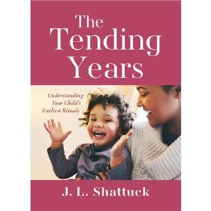 The Tending Years by J. L. Shattuck