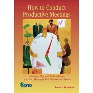 How to Conduct Productive Meetings by Donald L. Kirkpatrick