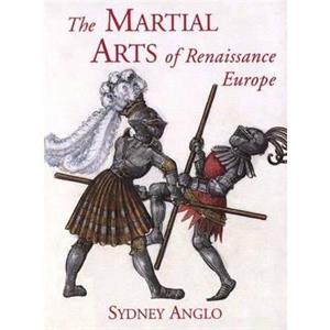 The Martial Arts of Renaissance Europe by Sydney Anglo