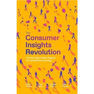 The Consumer Insights Revolution by Steve Phillips