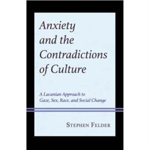 Anxiety and the Contradictions of Culture by Stephen Felder