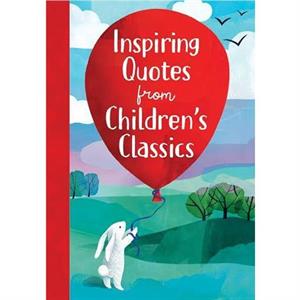 Inspiring Quotes from Childrens Classics by Annie Sarac