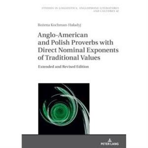 AngloAmerican and Polish Proverbs with Direct Nominal Exponents of Traditional Values by Bozena KochmanHaladyj