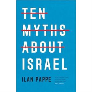 Ten Myths About Israel by Ilan Pappe