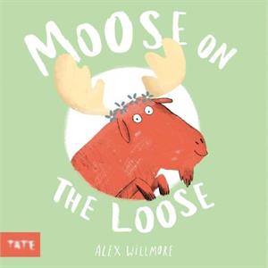 Moose on the Loose by Alex Author and Illustrator Willmore