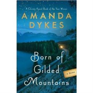 Born of Gilded Mountains by Amanda Dykes