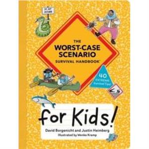 The WorstCase Scenario Survival Handbook for Kids by Justin Heimberg