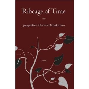 Ribcage of Time by Jacqueline Tchakalian