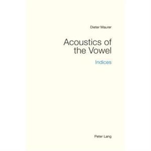 Acoustics of the Vowel by Dieter Maurer