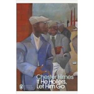 If He Hollers Let Him Go by Chester Himes