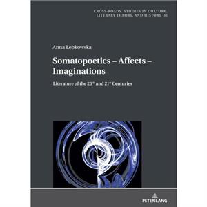 Somatopoetics  Affects  Imaginations by Anna Lebkowska