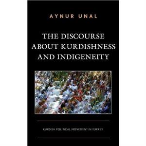 The Discourse About Kurdishness and Indigeneity by Aynur Unal