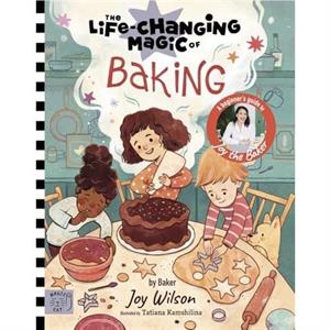 The Life Changing Magic of Baking by Joy Wilson