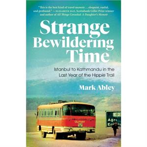 Strange Bewildering Time by Mark Abley