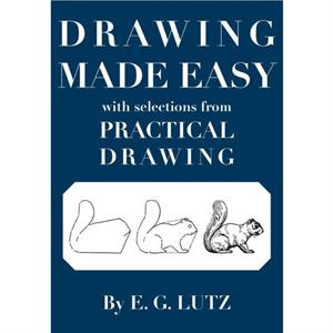 Drawing Made Easy with Selections from Practical Drawing by E G Lutz