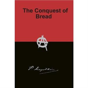 The Conquest of Bread by Peter Kropotkin