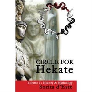 Circle for Hekate  Volume I by Sorita DEste