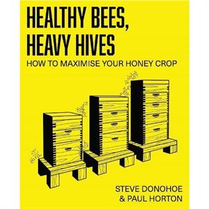 Healthy Bees Heavy Hives by Paul Horton