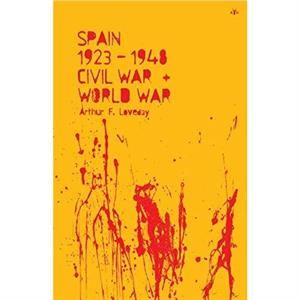 Spain 192348 Civil War and World War by Arthur F Loveday