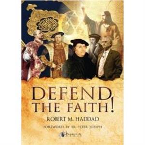 Defend the Faith by Robert M Haddad