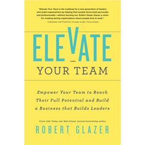 Elevate Your Team by Robert Glazer