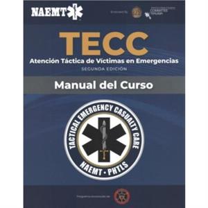 Spanish TECC Atencion tactica a victimas en emergencias segunda edicion manual del curso by National Association of Emergency Medical Technicians NAEMT