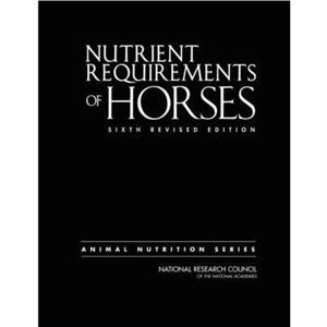 Nutrient Requirements of Horses by Committee on Nutrient Requirements of Horses