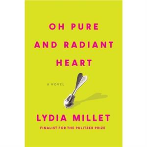 Oh Pure and Radiant Heart by Lydia Millet