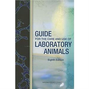 Guide for the Care and Use of Laboratory Animals by National Research Council