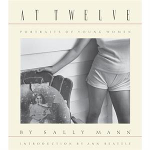 Sally Mann At Twelve Portraits of Young Women 30th Anniversary Edition by Sally Mann