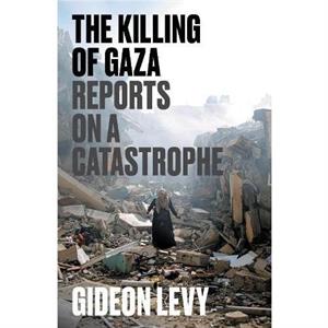 The Killing of Gaza by Gideon Levy