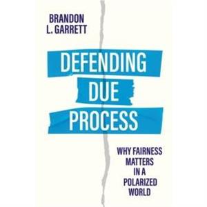 Defending Due Process by Brandon L. Garrett