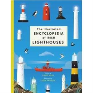 The Illustrated Encyclopedia of Irish Lighthouses by David Hare