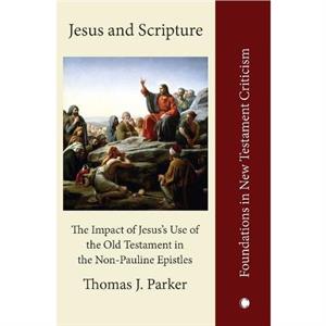 Jesus and Scripture by Thomas J. Parker