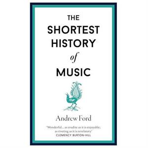 The Shortest History of Music by Andrew Ford