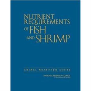 Nutrient Requirements of Fish and Shrimp by Committee on the Nutrient Requirements of Fish and Shrimp