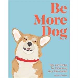 Be More Dog by Alison Davies