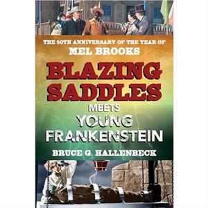 Blazing Saddles Meets Young Frankenstein by Bruce G. Hallenbeck